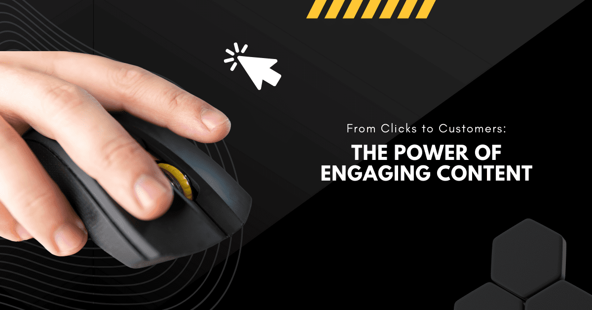 From Clicks to Customers: The Power of Engaging Content