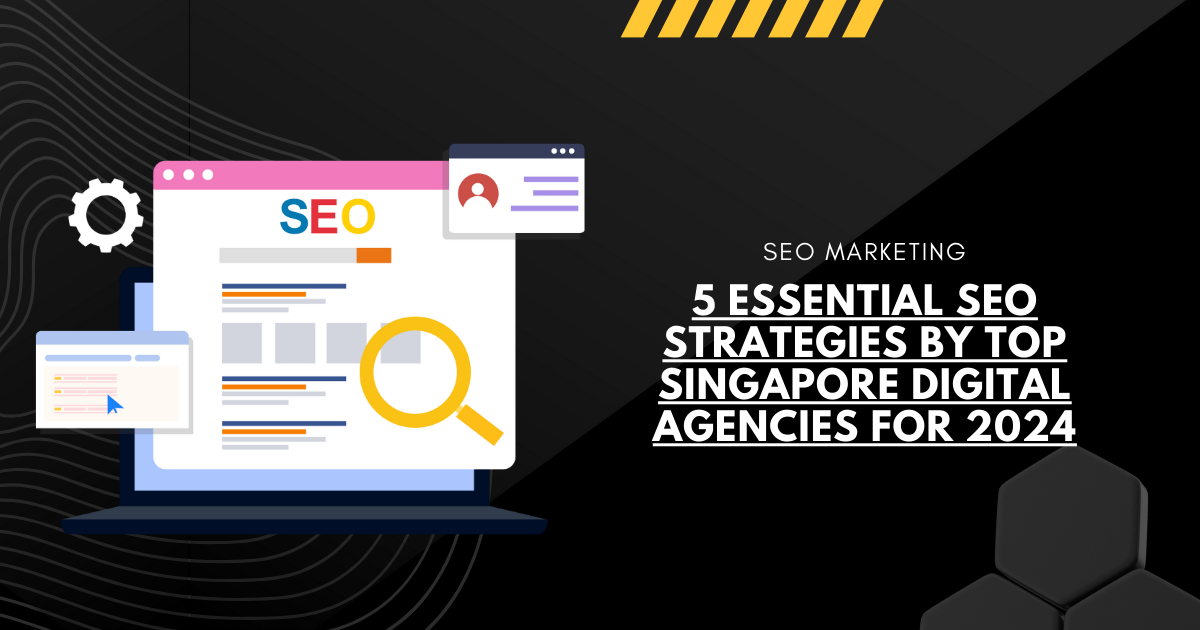133 5 Essential SEO Strategies by Top Singapore Digital Agencies for 2024