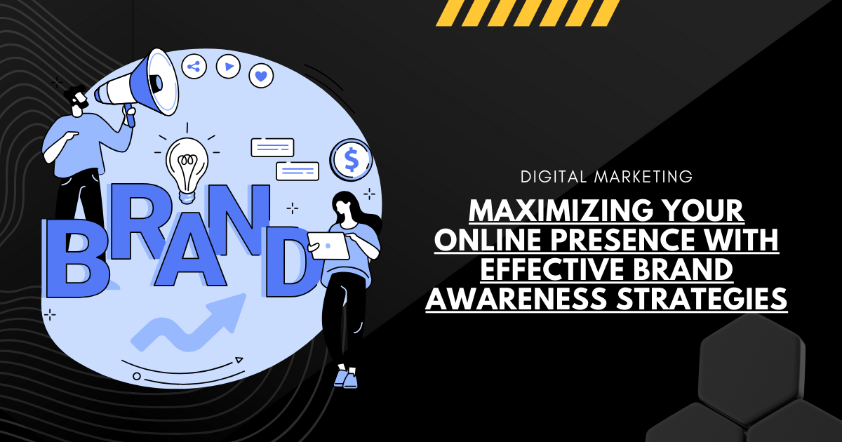 134 Maximizing Your Online Presence with Effective Brand Awareness Strategies
