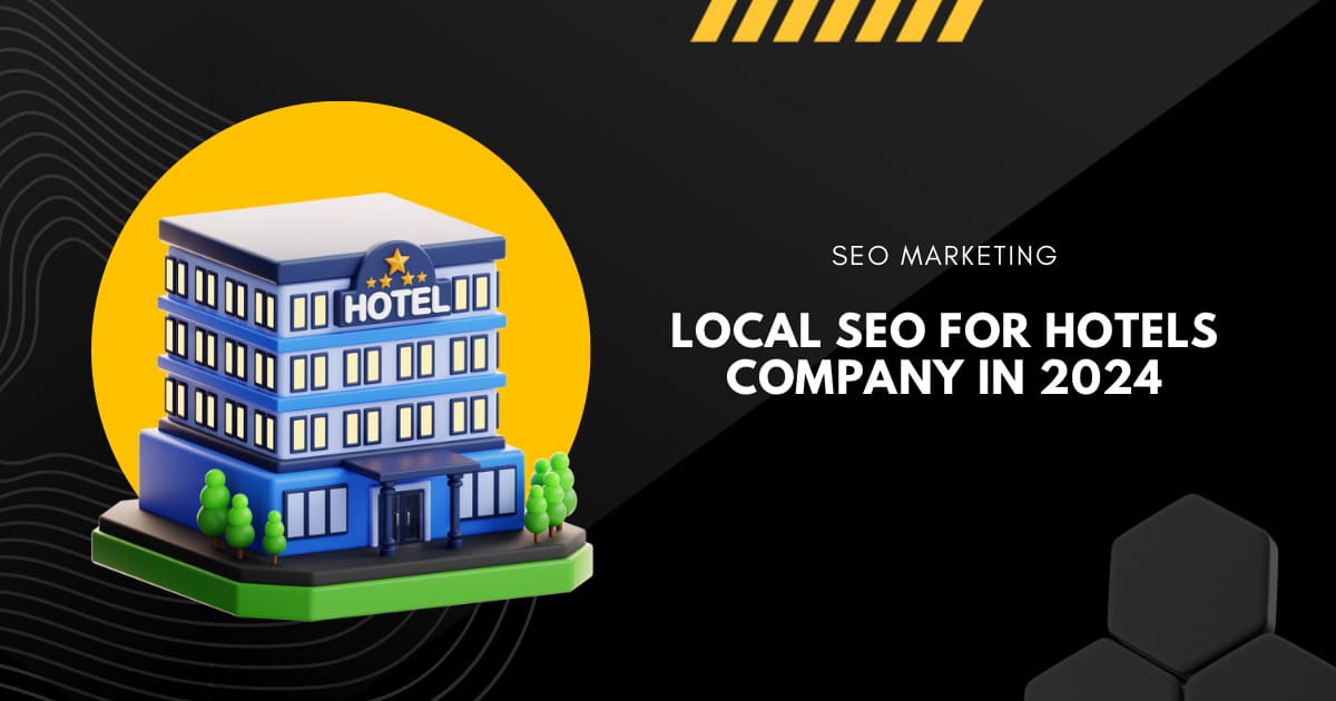 Local SEO for Hotels Company in 2024