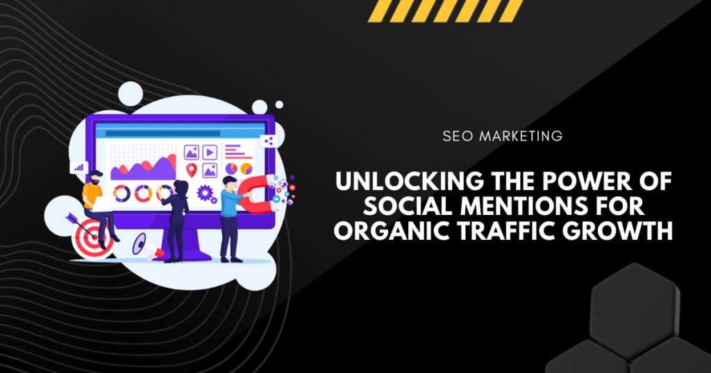 Unlocking the Power of Social Mentions for Organic Traffic Growth